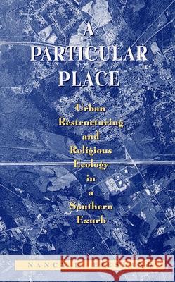 A Particular Place: Urban Restructuring and Religious Ecology in a Southern Exurb Eiesland, Nancy L. 9780813527383 Rutgers University Press