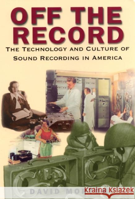 Off the Record: The Technology & Culture of Sound Recording in America Morton, David 9780813527475 Rutgers University Press