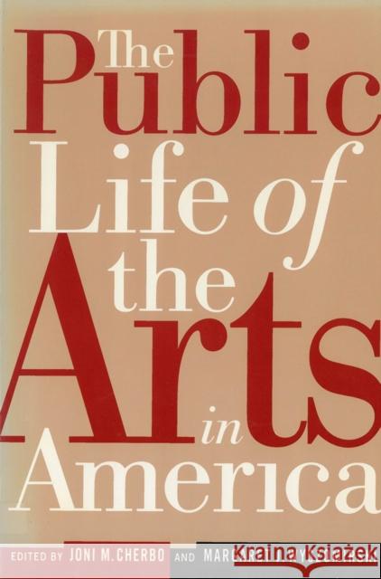 The Public Life of the Arts in America: The Public Life of the Arts in America, Revised Edition Margaret Jane Wyszomirski Joni Maya Cherbo 9780813527680