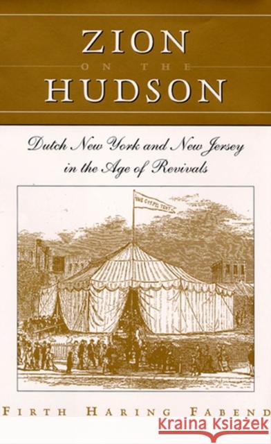 Zion on the Hudson: Dutch New York and New Jersey in the Age of Revivals Firth Haring Fabend 9780813527710 Rutgers University Press