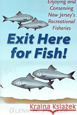 Exit Here for Fish!: Enjoying and Conserving New Jersey's Recreational Fisheries Glenn R. Piehler 9780813527857 Rutgers University Press