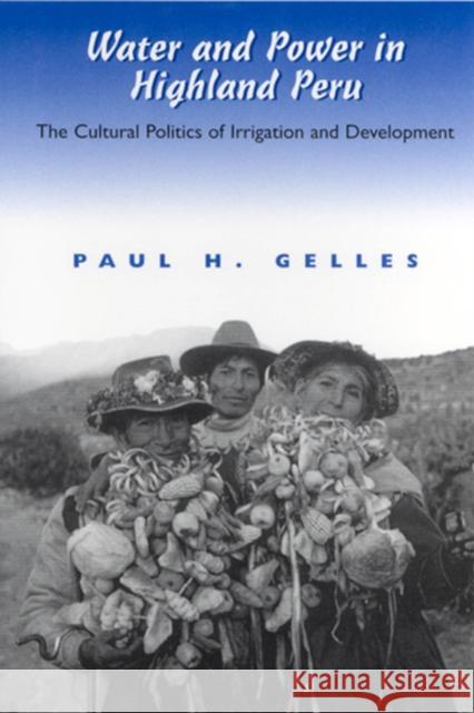 Water and Power in Highland Peru: The Cultural Politics of Irrigation and Development Gelles, Paul 9780813528076