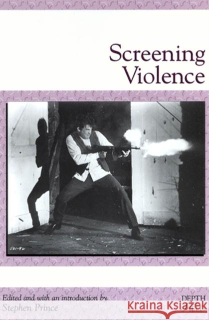 Screening Violence Stephen Prince Stephen Prince 9780813528182 Rutgers University Press