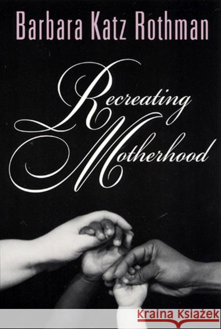 Recreating Motherhood Barbara Katz Rothman 9780813528748 Rutgers University Press