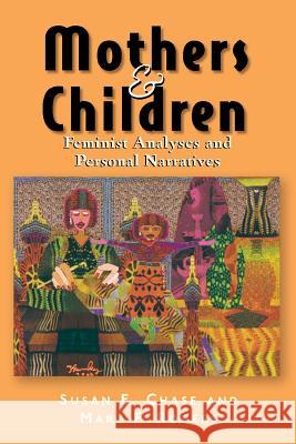 Mothers & Children: Feminist Analyses & Personal Narratives Chase, Susan 9780813528762