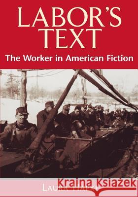 Labor's Text: The Worker in American Fiction Hapke, Laura 9780813528809 Rutgers University Press