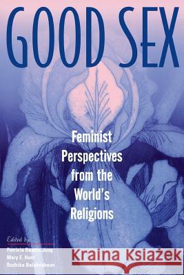 Good Sex: Feminist Perspectives from the World's Religions Jung, Patricia Beattie 9780813528847 Rutgers University Press
