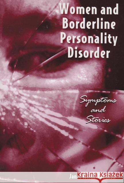 Women and Borderline Personality Disorder : Symptoms and Stories Janet Wirth Cauchon Janet Wirth-Cauchon 9780813528915 Rutgers University Press
