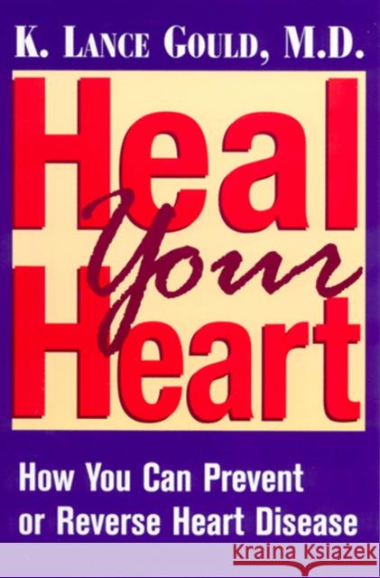 Heal Your Heart: How You Can Prevent or Reverse Heart Disease Gould, K. Lance 9780813528960 Rutgers University Press