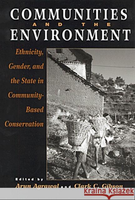 Communities and The Environment: Ethnicity, Gender, and the State in Community-Based Conservation Agrawal, Arun 9780813529141 Rutgers University Press