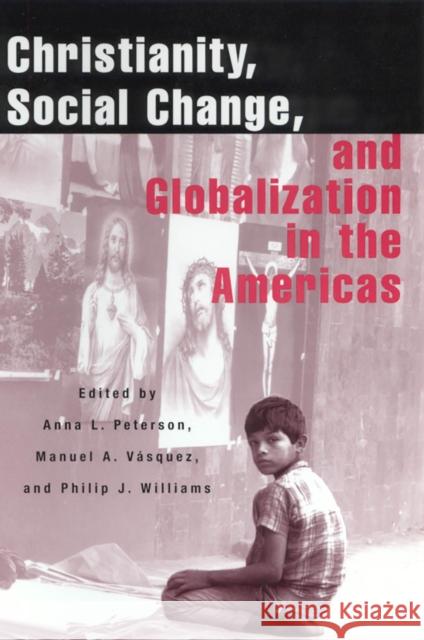 Christianity, Social Change, and Globalization in the Americas Peterson, Anna L. 9780813529325