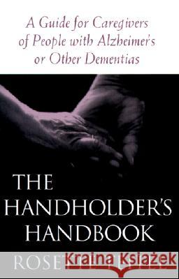 The Handholder's Handbook: A Guide for Caregivers of People with Alzheimer's or Other Dementias Teitel, Rosette 9780813529400 Rutgers University Press