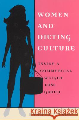 Women and Dieting Culture: Inside a Commercial Weight Loss Group Kandi M. Stinson 9780813529493 Rutgers University Press