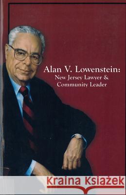 Alan V. Lowenstein: New Jersey Lawyer and Community Leader Lowenstein, Alan V. 9780813529615 Rutgers University Press