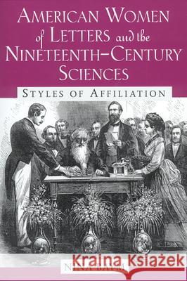 American Women of Letters and the Nineteenth-Century Sciences: Styles of Affiliation Baym, Nina 9780813529851 Rutgers University Press