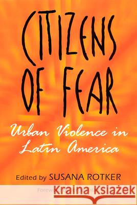 Citizens of Fear: Urban Violence in Latin America Rotker, Susana 9780813530352