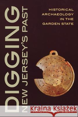 Digging New Jersey's Past: Historical Archaeology in the Garden State Veit, Richard F. 9780813531137 Rutgers University Press