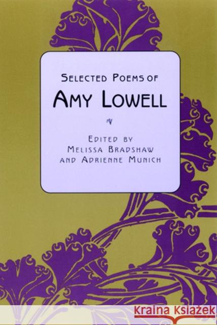 Selected Poems of Amy Lowell Melissa Bradshaw Adrienne Munich Amy Lowell 9780813531281