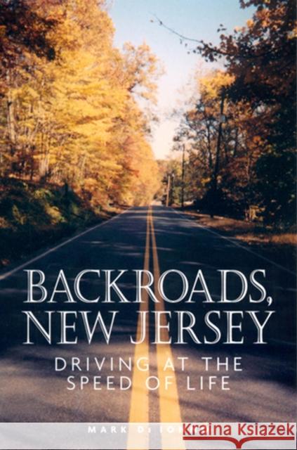 Backroads, New Jersey : Driving at the Speed of Life Mark D 9780813531335 Rutgers University Press