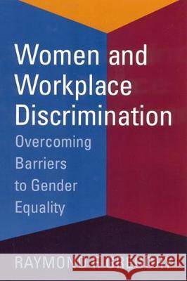 Women and Workplace Discrimination: Overcoming Barriers to Gender Equality Gregory, Raymond F. 9780813531373