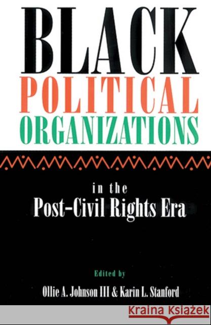 Black Political Organizations in the Post-Civil Rights Era Ollie Andrew, III Johnson Karin L., PhD Stanford 9780813531403