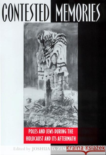 Contested Memories: Poles and Jews during the Holocaust and Its Aftermath Zimmerman, Joshua D. 9780813531588 Rutgers University Press