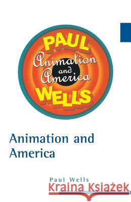 Animation and America Paul Wells 9780813531601 Rutgers University Press
