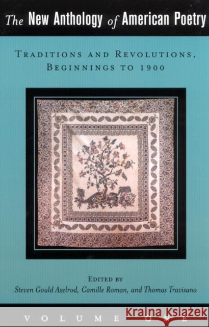 The New Anthology of American Poetry: Traditions and Revolutions, Beginnings to 1900 Volume 1 Axelrod, Steven Gould 9780813531625 Rutgers University Press