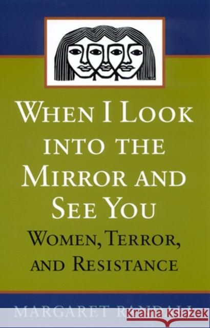 When I Look Into the Mirror and See You: Women, Terror, and Resistance Randall, Margaret 9780813531854 Rutgers University Press