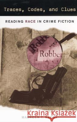 Traces, Codes, and Clues: Reading Race in Crime Fiction Reddy, Maureen T. 9780813532028 Rutgers University Press