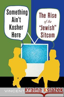 Something Ain't Kosher Here: The Rise of the 'Jewish' Sitcom Brook, Vincent 9780813532110 Rutgers University Press