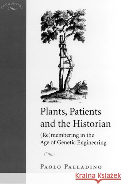 Plants, Patients, and the Historian: (Re)Membering in the Age of Genetic Engineering Palladino, Paolo 9780813532387 Rutgers University Press