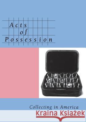 Acts of Possession: Collecting in America Dilworth, Leah 9780813532721