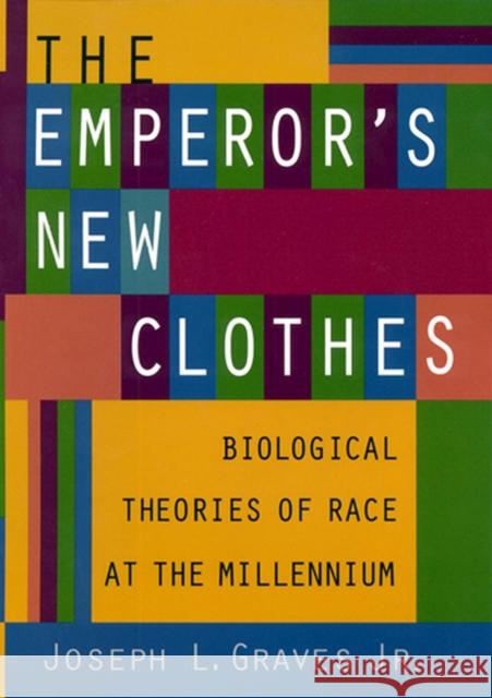 The Emperor's New Clothes: Biological Theories of Race at the Millennium Jr, Joseph L. Graves 9780813533025