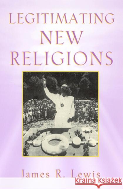 Legitimating New Religions James R. Lewis 9780813533247
