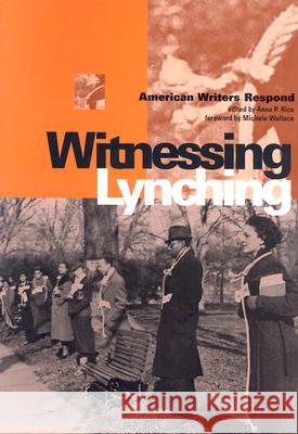 Witnessing Lynching: American Writers Respond Rice, Anne 9780813533308 Rutgers University Press