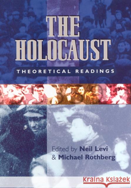 The Holocaust: Theoretical Readings Neil Levi Michael Rothberg 9780813533537 Rutgers University Press