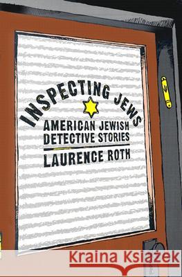 Inspecting Jews: American Jewish Detective Stories Roth, Laurence 9780813533698