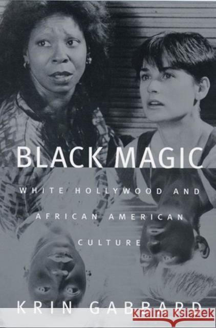 Black Magic: White Hollywood and African American Culture Gabbard, Krin 9780813533841