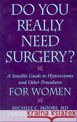 Do You Really Need Surgery?: A Sensible Guide to Hysterectomy and Other Procedures for Women M. D., Michele C. Moore 9780813533933 Rutgers University Press