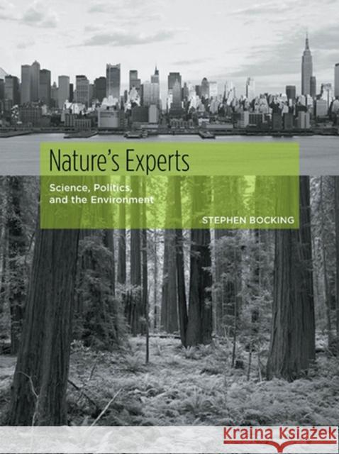 Nature's Experts: Science, Politics, and the Environment Bocking, Stephen 9780813533988 Rutgers University Press