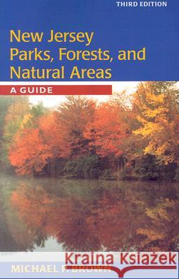 New Jersey Parks, Forests, and Natural Areas: A Guide Michael P. Brown 9780813533995 Rutgers University Press