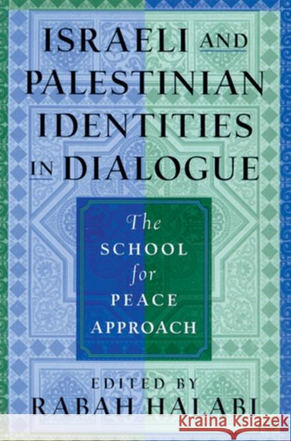 Israeli and Palestinian Identities in Dialogue: The School for Peace Approach Halabi, Rabah 9780813534152