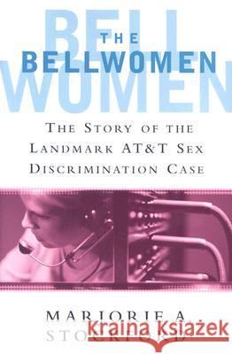 The Bellwomen: The Story of the Landmark AT&T Sex Discrimination Case Stockford, Marjorie A. 9780813534282 Rutgers University Press