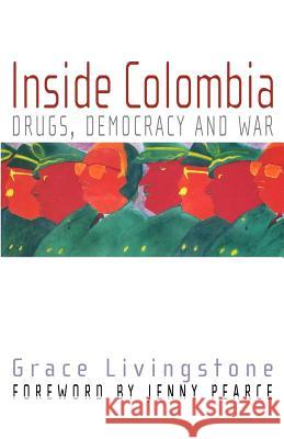 Inside Colombia: Drugs, Democracy, and War Livingstone, Grace 9780813534435 Rutgers University Press