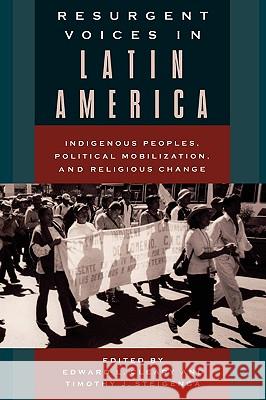 Resurgent Voices in Latin America: Indigenous Peoples, Political Mobilization, and Religious Change Cleary, Edward L. 9780813534619 Rutgers University Press