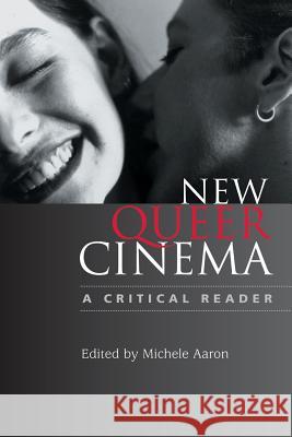 New Queer Cinema: A Critical Reader Aaron, Michele 9780813534862 Rutgers State University of New Jersey