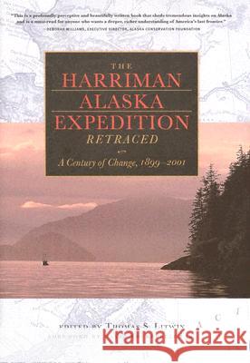 The Harriman Alaska Expedition Retraced: A Century of Change, 1899-2001 Thomas S. Litwin David Rockefeller 9780813535050 Rutgers University Press