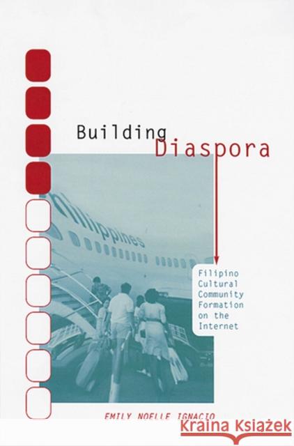 Building Diaspora: Filipino Community Formation on the Internet Ignacio, Emily Noelle 9780813535142 Rutgers University Press