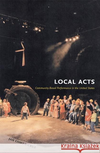 Local Acts: Community-Based Performance in the United States Cohen-Cruz, Jan 9780813535500